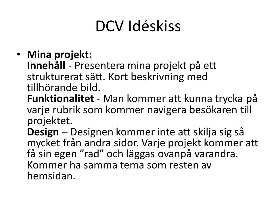DCV Idéskiss Mina projekt: Innehåll - Presentera mina projekt på ett strukturerat sätt.