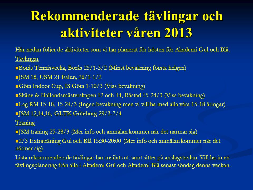 Rekommenderade tävlingar och aktiviteter våren 2013 Här nedan följer de aktiviteter som vi har planerat för hösten för Akademi Gul och Blå.