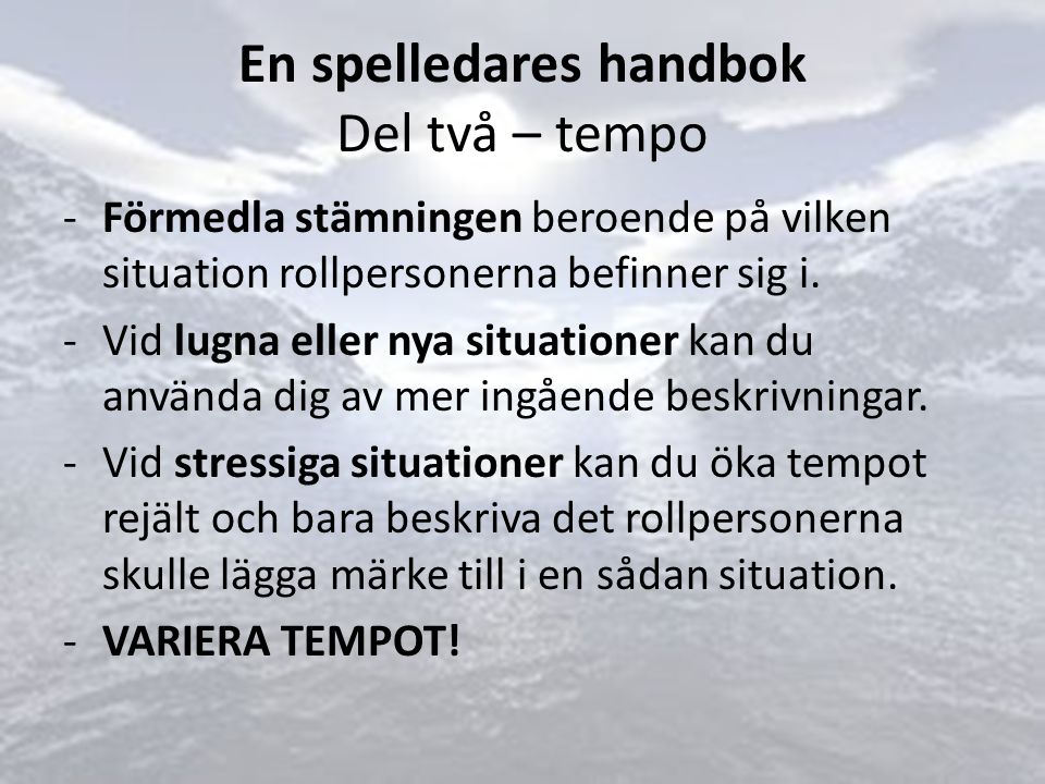 En spelledares handbok Del två – tempo -Förmedla stämningen beroende på vilken situation rollpersonerna befinner sig i.