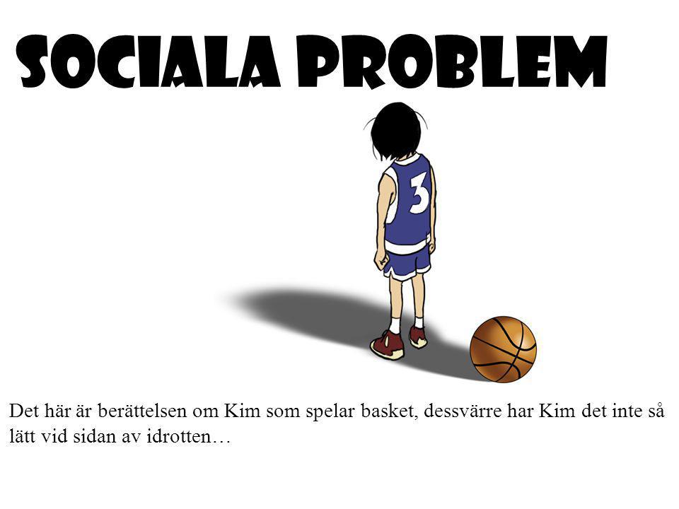 SOCIALA PROBLEM Det här är berättelsen om Kim som spelar basket, dessvärre har Kim det inte så lätt vid sidan av idrotten…