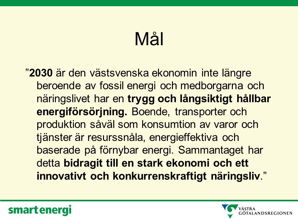 Mål 2030 är den västsvenska ekonomin inte längre beroende av fossil energi och medborgarna och näringslivet har en trygg och långsiktigt hållbar energiförsörjning.