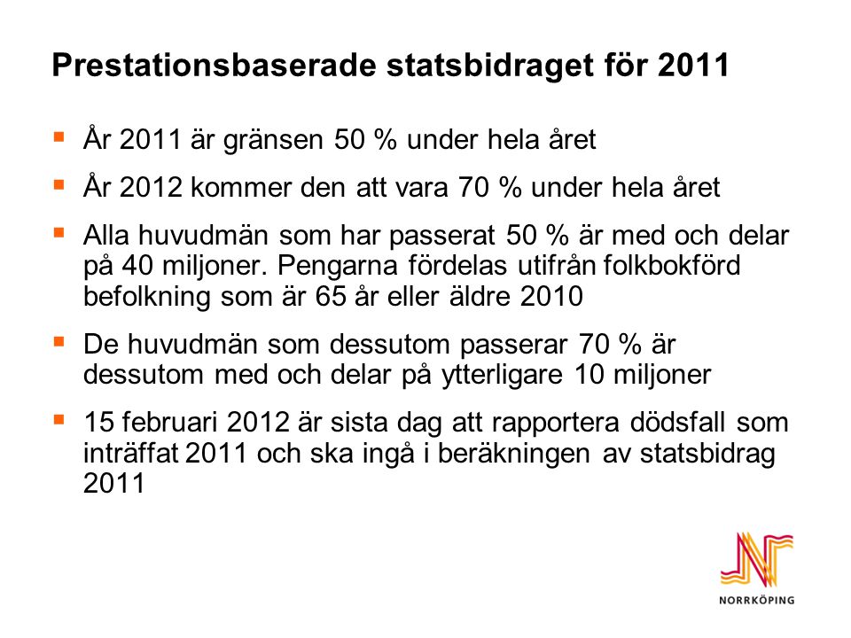 Prestationsbaserade statsbidraget för 2011  År 2011 är gränsen 50 % under hela året  År 2012 kommer den att vara 70 % under hela året  Alla huvudmän som har passerat 50 % är med och delar på 40 miljoner.