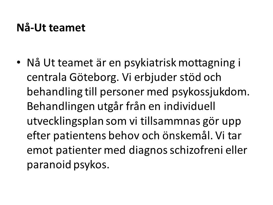 Nå-Ut teamet Nå Ut teamet är en psykiatrisk mottagning i centrala Göteborg.