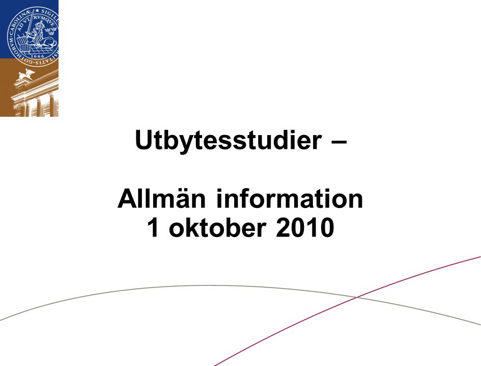 Lunds universitet / LTH / Internationella avdelningen/September 2010 Utbytesstudier – Allmän information 1 oktober 2010