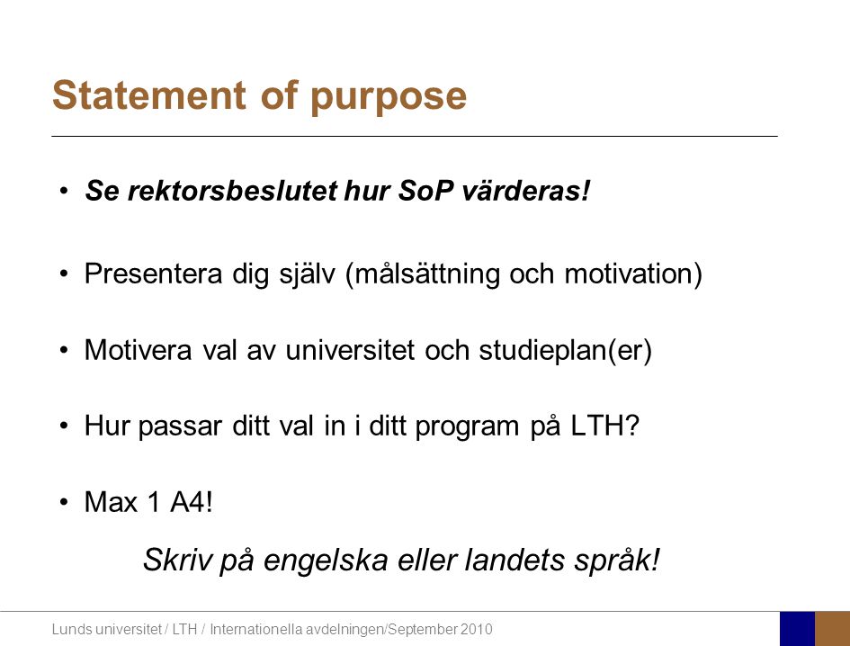 Lunds universitet / LTH / Internationella avdelningen/September 2010 Statement of purpose Se rektorsbeslutet hur SoP värderas.