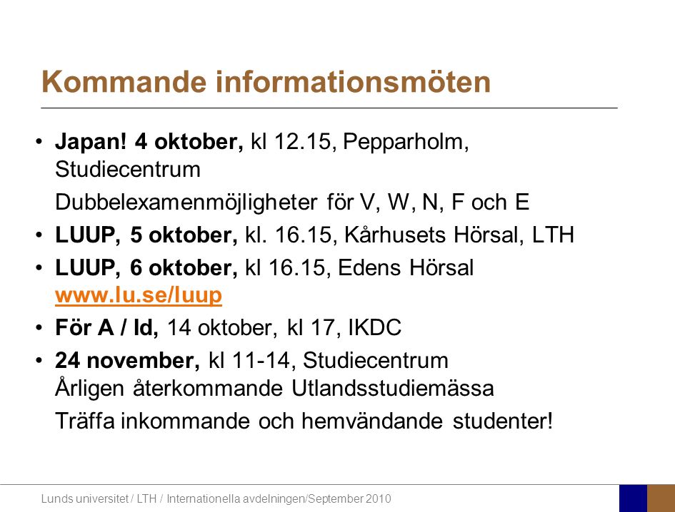 Lunds universitet / LTH / Internationella avdelningen/September 2010 Kommande informationsmöten Japan.