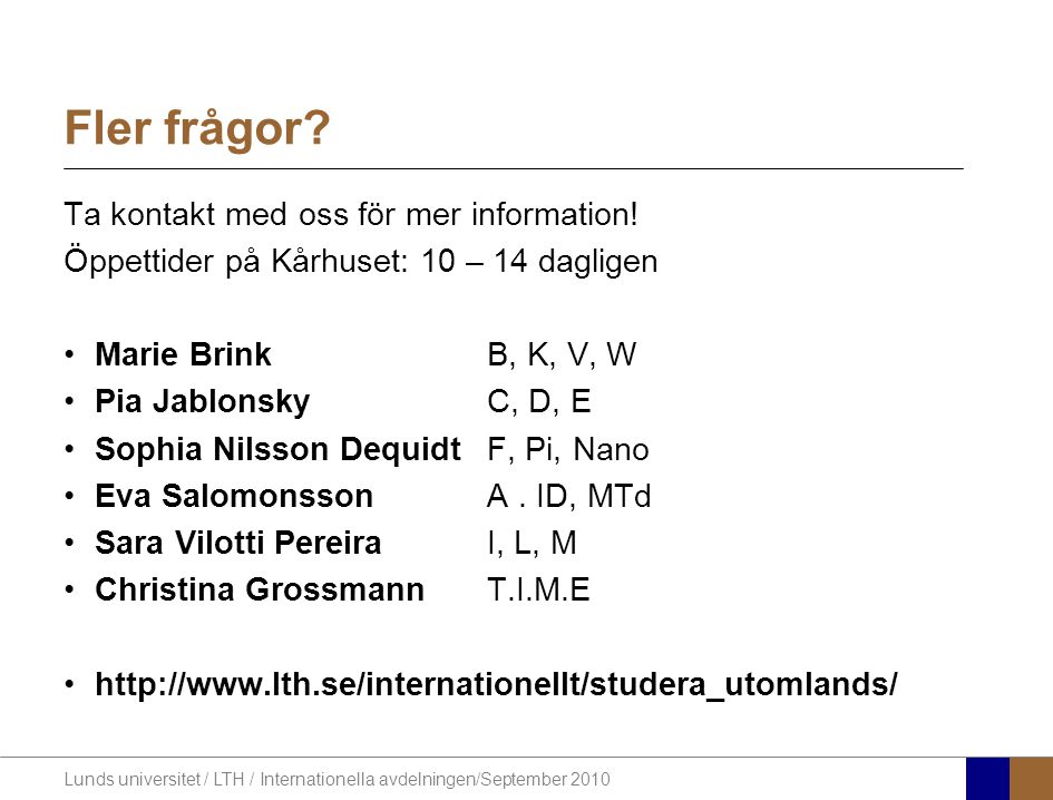 Lunds universitet / LTH / Internationella avdelningen/September 2010 Ta kontakt med oss för mer information.