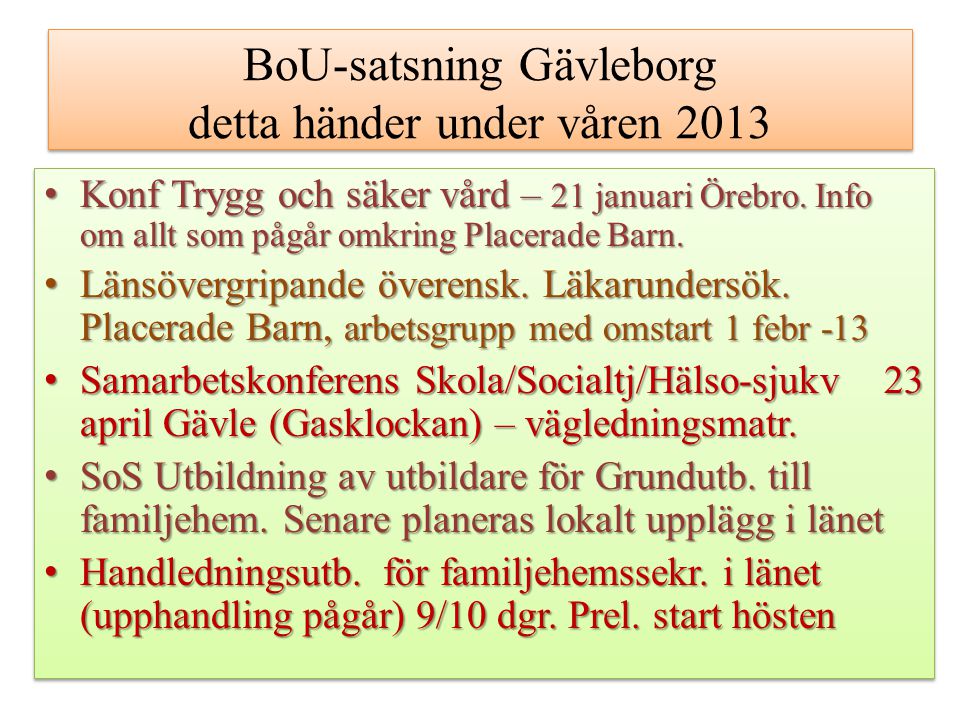 BoU-satsning Gävleborg detta händer under våren 2013 Konf Trygg och säker vård – 21 januari Örebro.