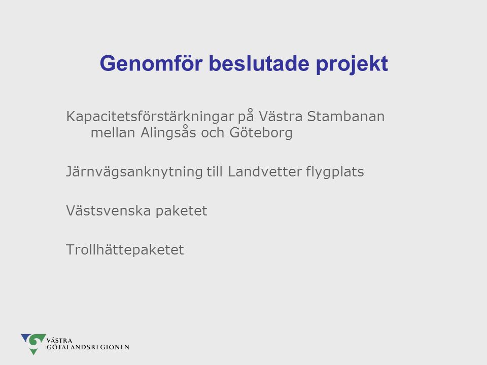 Genomför beslutade projekt Kapacitetsförstärkningar på Västra Stambanan mellan Alingsås och Göteborg Järnvägsanknytning till Landvetter flygplats Västsvenska paketet Trollhättepaketet