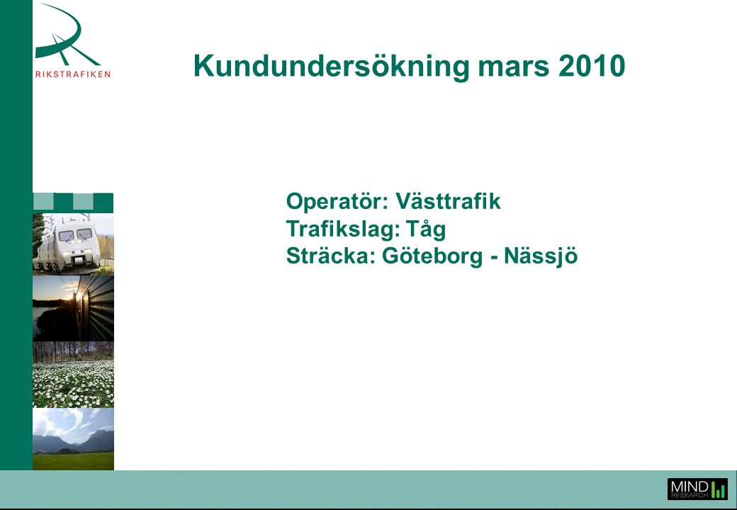 Kundundersökning mars 2010 Operatör: Västtrafik Trafikslag: Tåg Sträcka: Göteborg - Nässjö