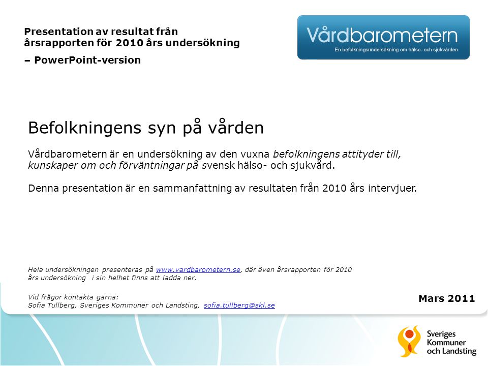 Befolkningens syn på vården Vårdbarometern är en undersökning av den vuxna befolkningens attityder till, kunskaper om och förväntningar på svensk hälso- och sjukvård.