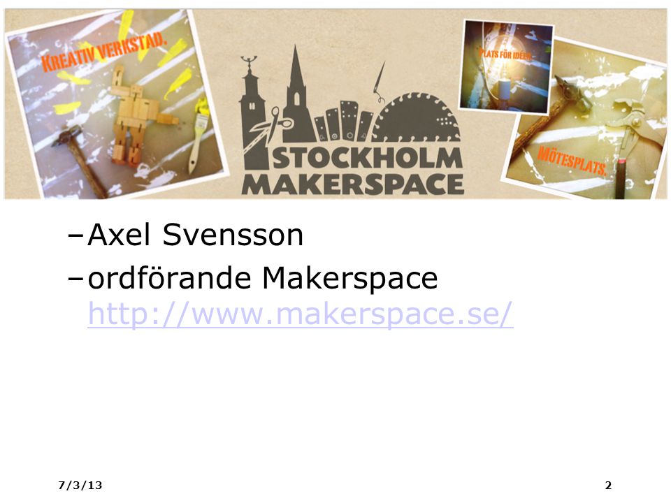 –Axel Svensson –ordförande Makerspace     7/3/132