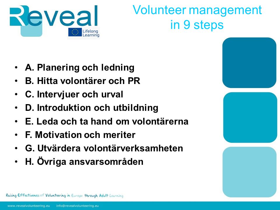 A. Planering och ledning B. Hitta volontärer och PR C.
