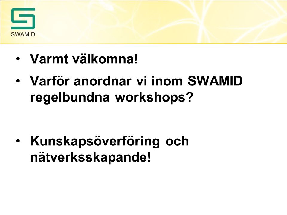 Varmt välkomna. Varför anordnar vi inom SWAMID regelbundna workshops.