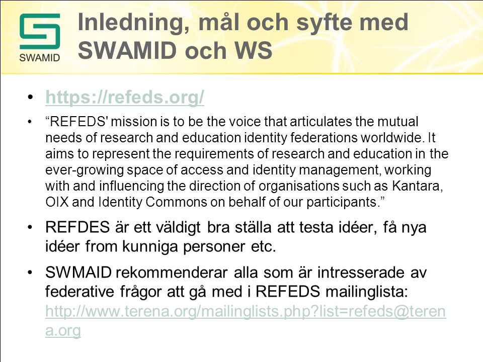 Inledning, mål och syfte med SWAMID och WS   REFEDS mission is to be the voice that articulates the mutual needs of research and education identity federations worldwide.