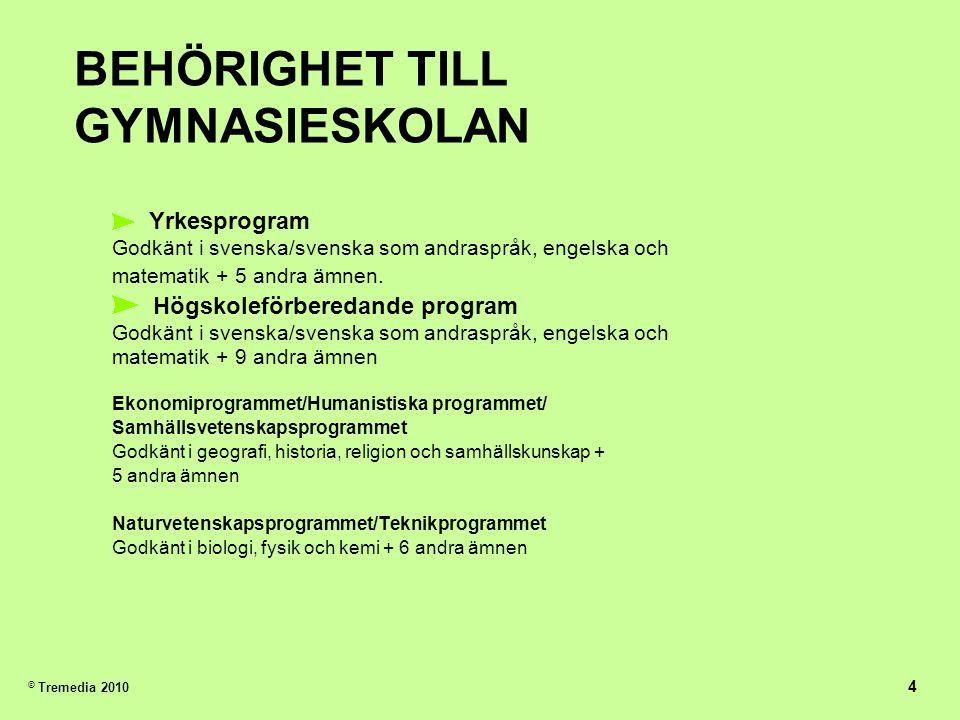 BEHÖRIGHET TILL GYMNASIESKOLAN Yrkesprogram Godkänt i svenska/svenska som andraspråk, engelska och matematik + 5 andra ämnen.