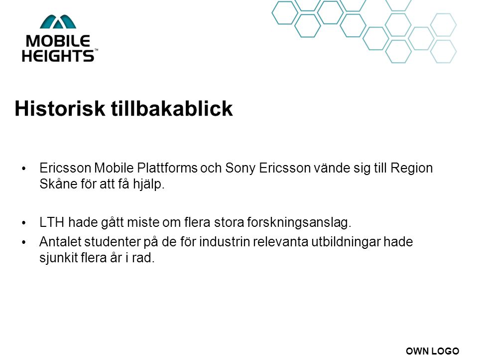 OWN LOGO Historisk tillbakablick Ericsson Mobile Plattforms och Sony Ericsson vände sig till Region Skåne för att få hjälp.