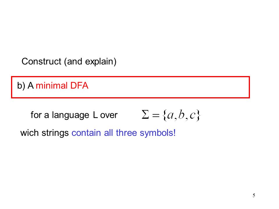 5 Construct (and explain) wich strings contain all three symbols.