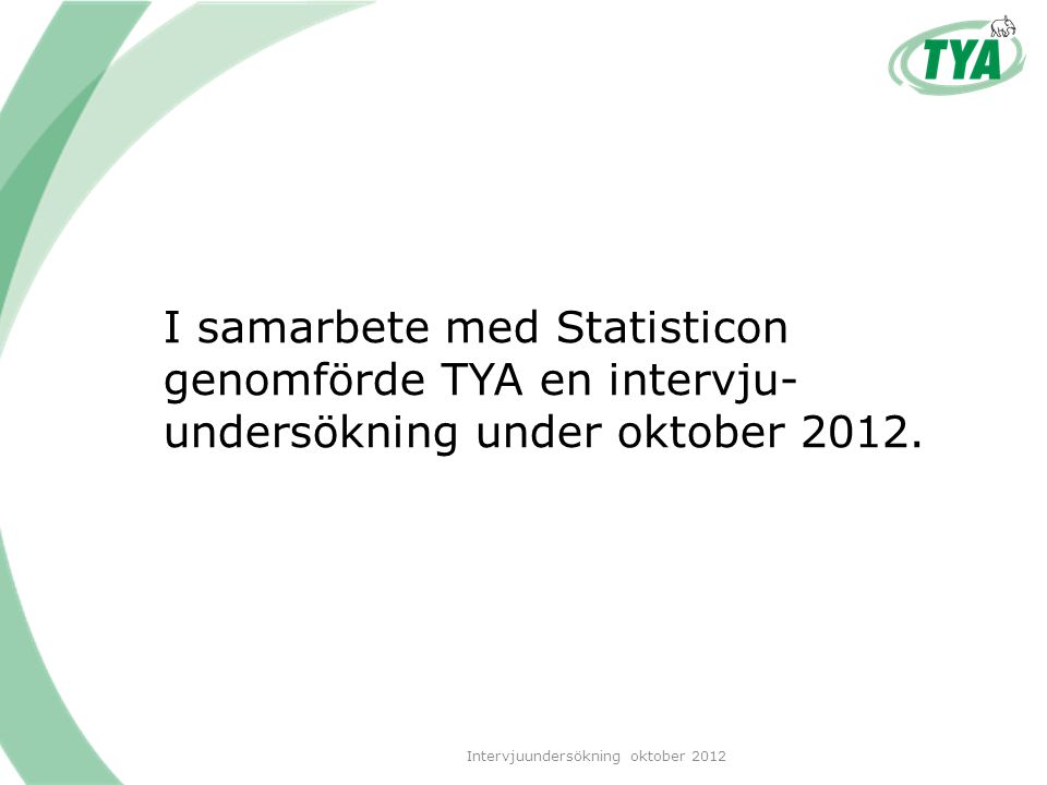 I samarbete med Statisticon genomförde TYA en intervju- undersökning under oktober 2012.