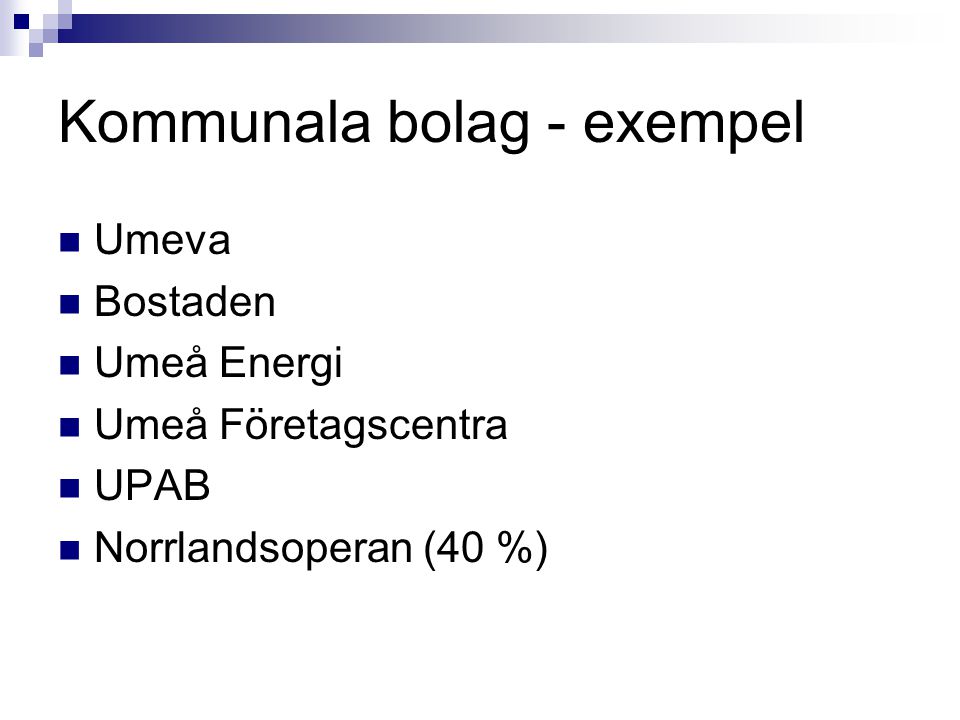Kommunala bolag - exempel Umeva Bostaden Umeå Energi Umeå Företagscentra UPAB Norrlandsoperan (40 %)
