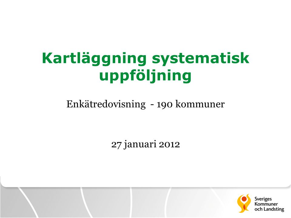 Kartläggning systematisk uppföljning Enkätredovisning kommuner 27 januari 2012