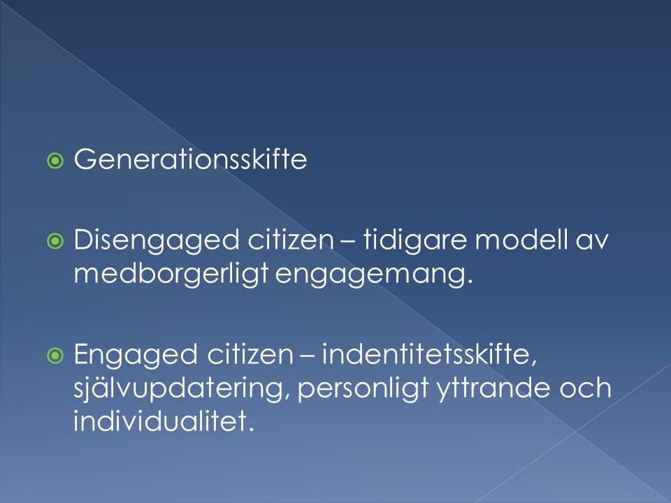  Generationsskifte  Disengaged citizen – tidigare modell av medborgerligt engagemang.