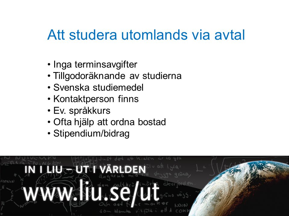 Att studera utomlands via avtal Inga terminsavgifter Tillgodoräknande av studierna Svenska studiemedel Kontaktperson finns Ev.