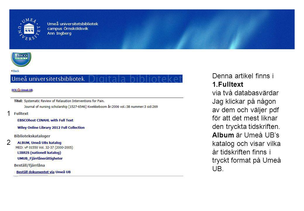 Umeå universitetsbibliotek campus Örnsköldsvik Ann Ingberg Denna artikel finns i 1.Fulltext via två databasvärdar Jag klickar på någon av dem och väljer pdf för att det mest liknar den tryckta tidskriften.