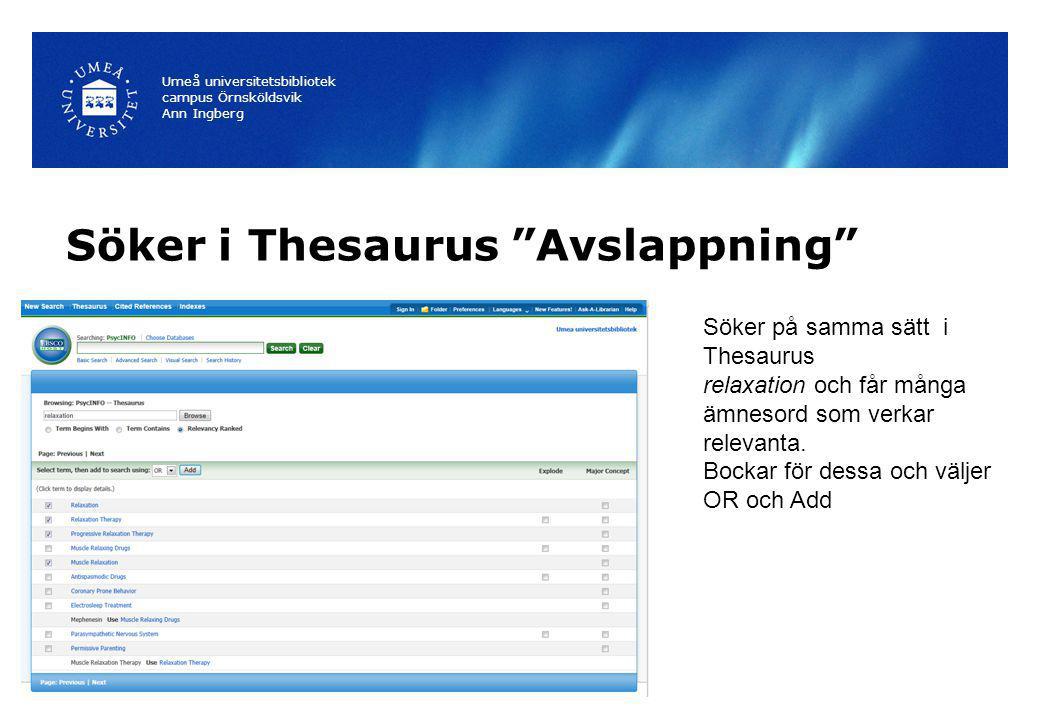 Söker i Thesaurus Avslappning Umeå universitetsbibliotek campus Örnsköldsvik Ann Ingberg Söker på samma sätt i Thesaurus relaxation och får många ämnesord som verkar relevanta.