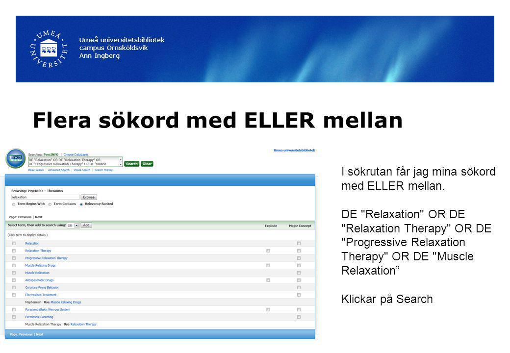 Flera sökord med ELLER mellan Umeå universitetsbibliotek campus Örnsköldsvik Ann Ingberg I sökrutan får jag mina sökord med ELLER mellan.