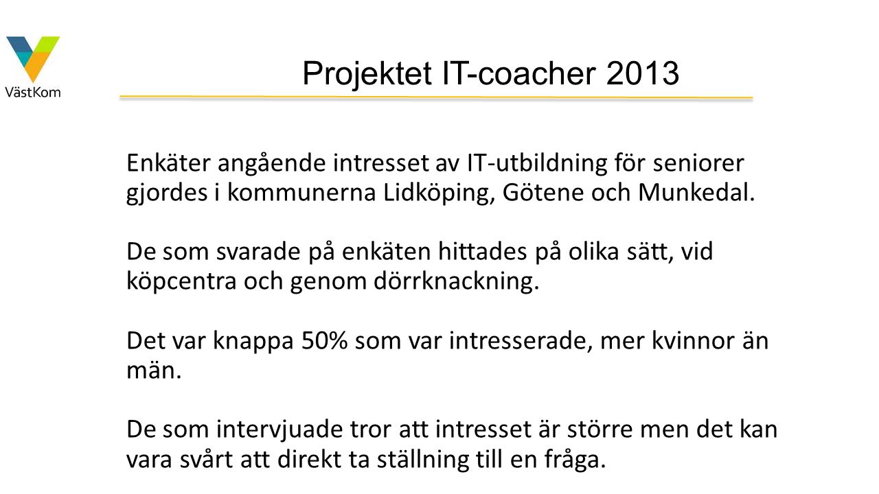 Projektet IT-coacher 2013 Enkäter angående intresset av IT-utbildning för seniorer gjordes i kommunerna Lidköping, Götene och Munkedal.