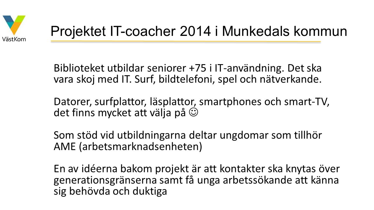 Projektet IT-coacher 2014 i Munkedals kommun Biblioteket utbildar seniorer +75 i IT-användning.