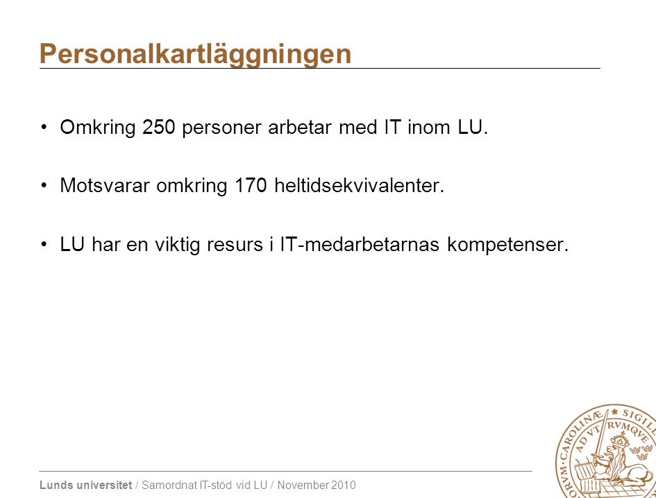 Lunds universitet / Samordnat IT-stöd vid LU / November 2010 Omkring 250 personer arbetar med IT inom LU.