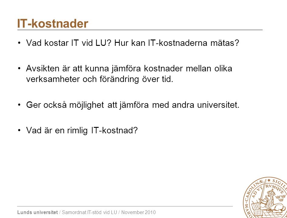 Lunds universitet / Samordnat IT-stöd vid LU / November 2010 Vad kostar IT vid LU.