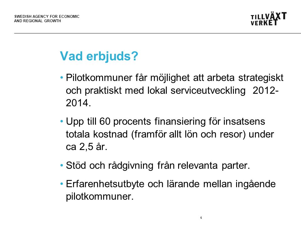 SWEDISH AGENCY FOR ECONOMIC AND REGIONAL GROWTH Vad erbjuds.