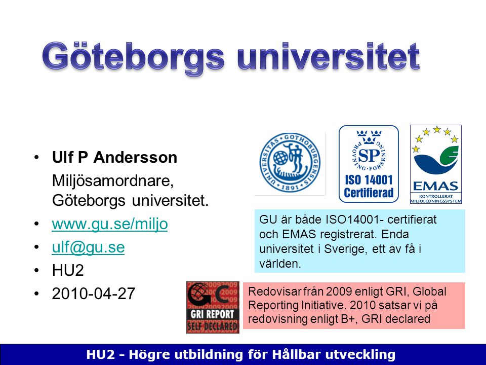 HU2 - Högre utbildning för Hållbar utveckling Ulf P Andersson Miljösamordnare, Göteborgs universitet.
