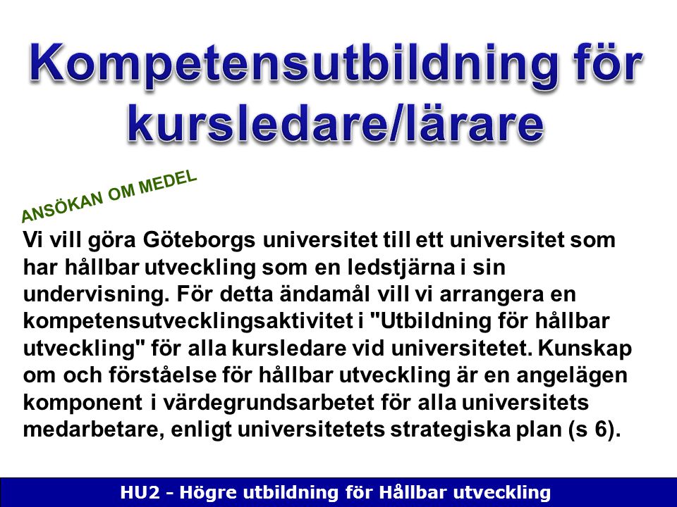 HU2 - Högre utbildning för Hållbar utveckling Vi vill göra Göteborgs universitet till ett universitet som har hållbar utveckling som en ledstjärna i sin undervisning.
