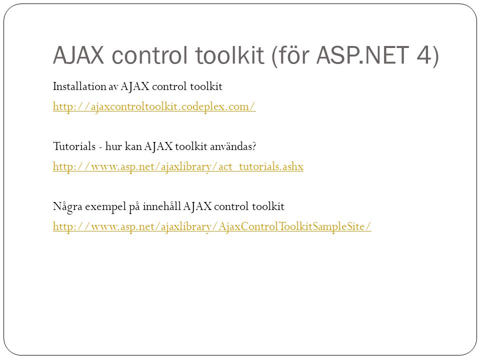 AJAX control toolkit (för ASP.NET 4) Installation av AJAX control toolkit   Tutorials - hur kan AJAX toolkit användas.