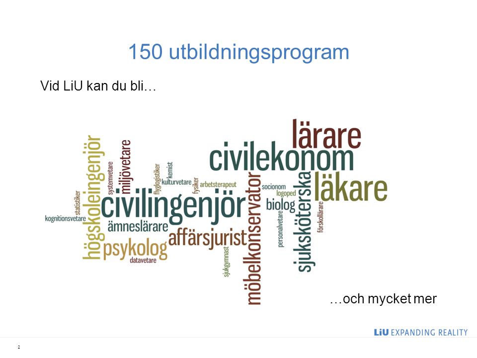 150 utbildningsprogram Vid LiU kan du bli… 2 …och mycket mer