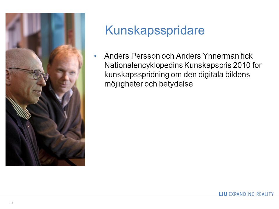 Kunskapsspridare Anders Persson och Anders Ynnerman fick Nationalencyklopedins Kunskapspris 2010 för kunskapsspridning om den digitala bildens möjligheter och betydelse 11