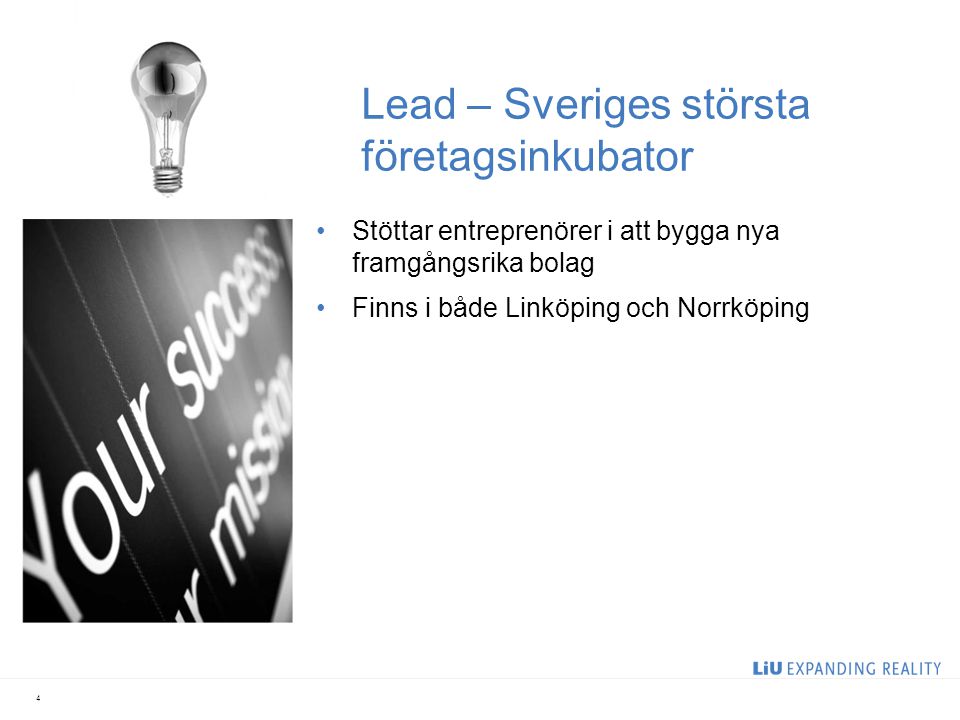 Lead – Sveriges största företagsinkubator Stöttar entreprenörer i att bygga nya framgångsrika bolag Finns i både Linköping och Norrköping 4