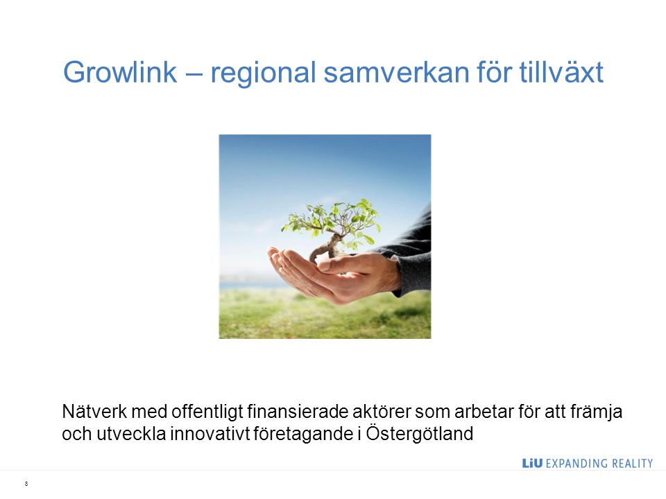 Growlink – regional samverkan för tillväxt 8 Nätverk med offentligt finansierade aktörer som arbetar för att främja och utveckla innovativt företagande i Östergötland