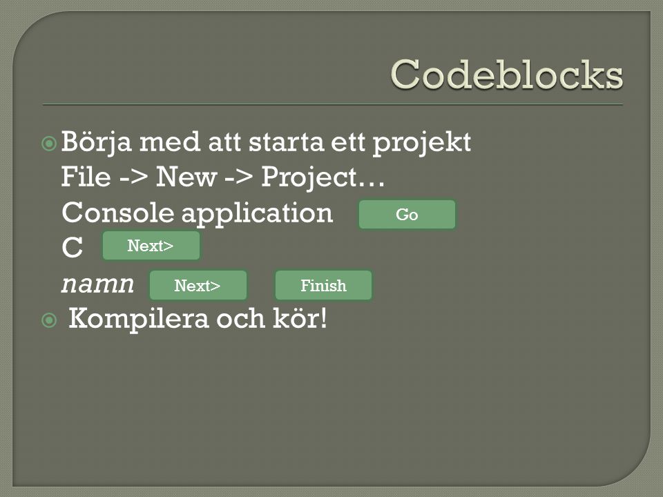  Börja med att starta ett projekt File -> New -> Project… Console application C namn  Kompilera och kör.