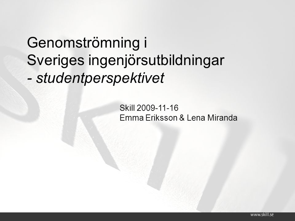 Genomströmning i Sveriges ingenjörsutbildningar - studentperspektivet Skill Emma Eriksson & Lena Miranda