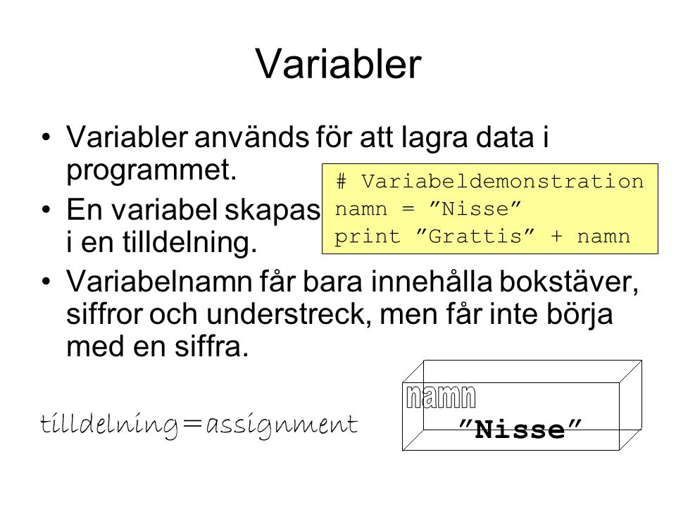 Variabler Variabler används för att lagra data i programmet.