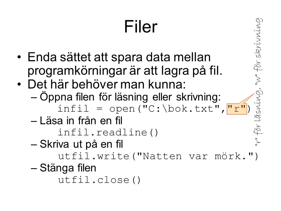 Filer Enda sättet att spara data mellan programkörningar är att lagra på fil.