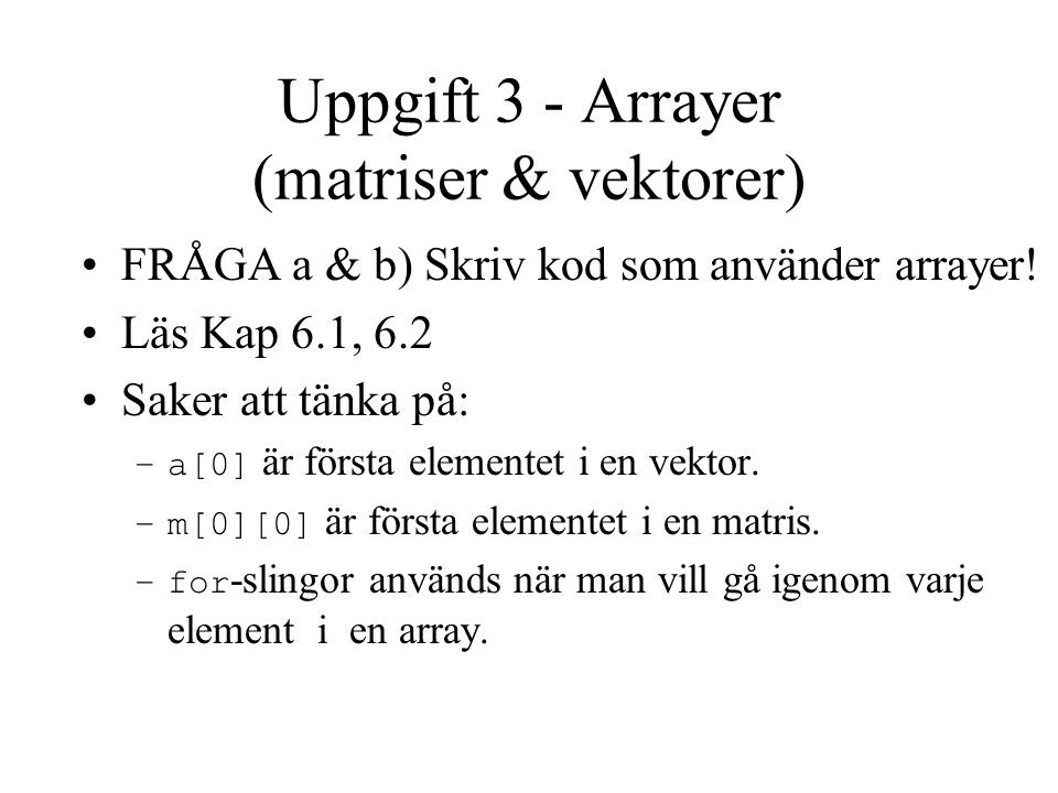 Uppgift 3 - Arrayer (matriser & vektorer) FRÅGA a & b) Skriv kod som använder arrayer.