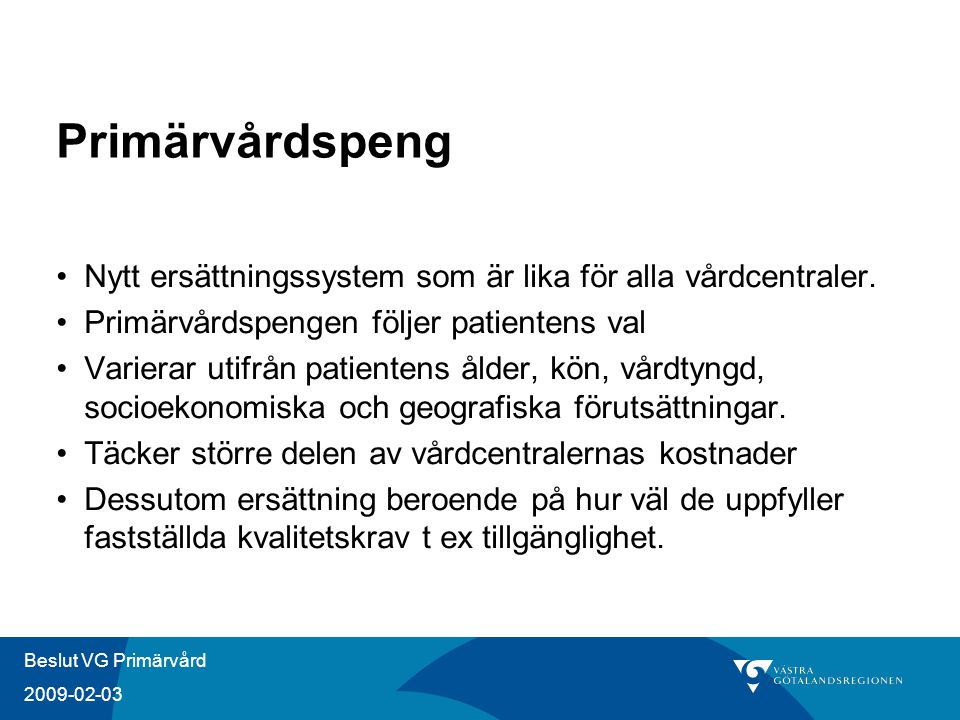 Beslut VG Primärvård Primärvårdspeng Nytt ersättningssystem som är lika för alla vårdcentraler.
