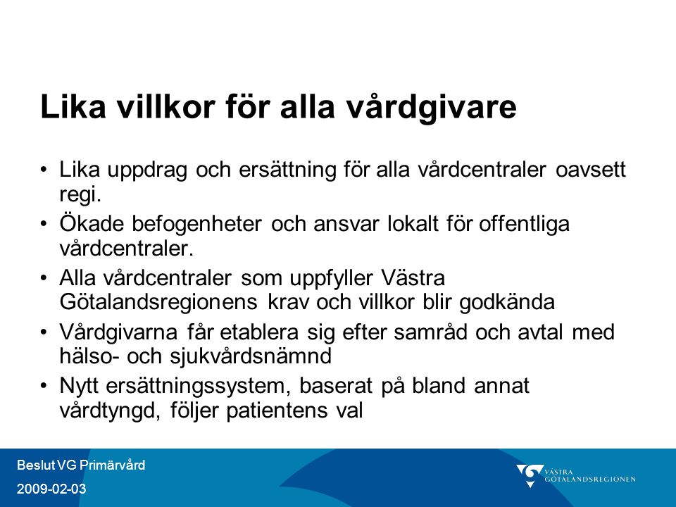 Beslut VG Primärvård Lika villkor för alla vårdgivare Lika uppdrag och ersättning för alla vårdcentraler oavsett regi.