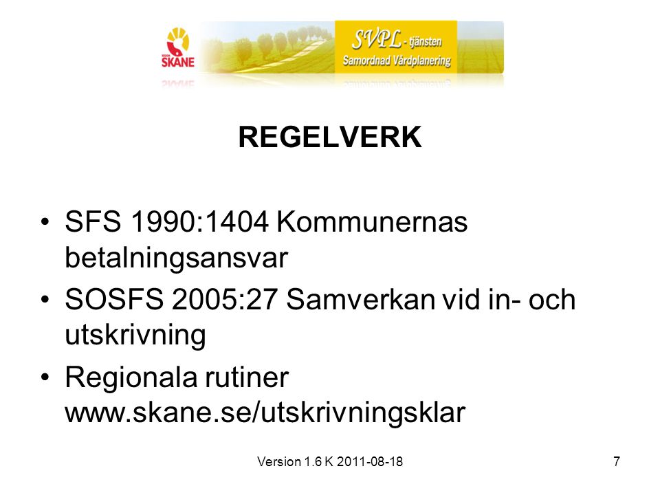 Version 1.6 K REGELVERK SFS 1990:1404 Kommunernas betalningsansvar SOSFS 2005:27 Samverkan vid in- och utskrivning Regionala rutiner